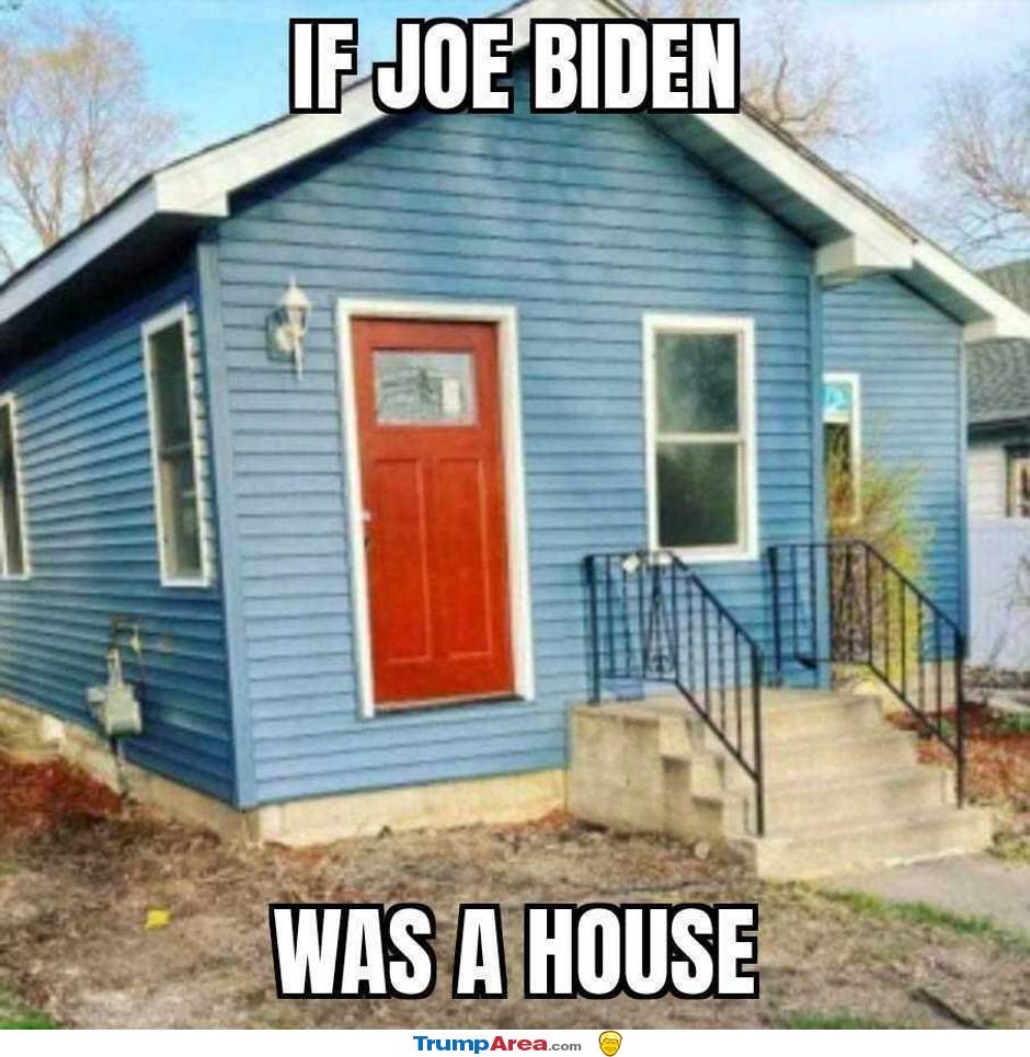 If Joe Biden Was A House