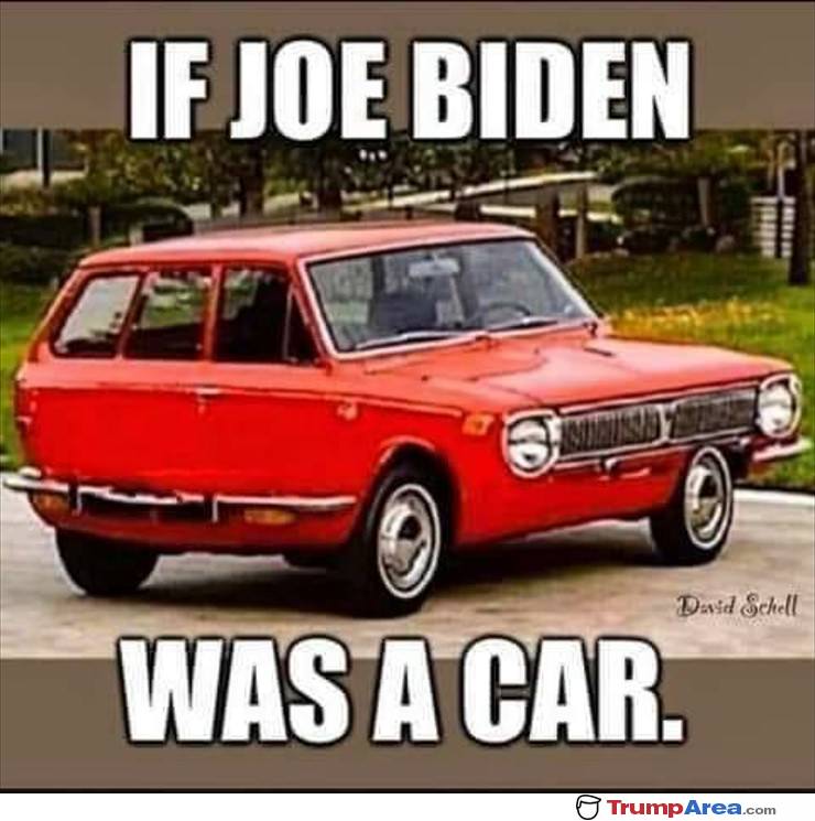 If Biden Was A Car