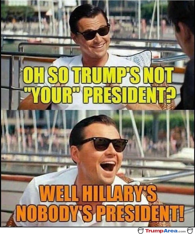 So Trump Is Not Your President